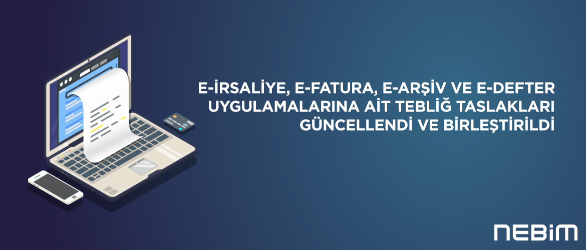 e-İrsaliye, e-Fatura, e-Arşiv ve e-Defter Uygulamalarına ait Tebliğ Taslakları Güncellendi ve Birleştirildi