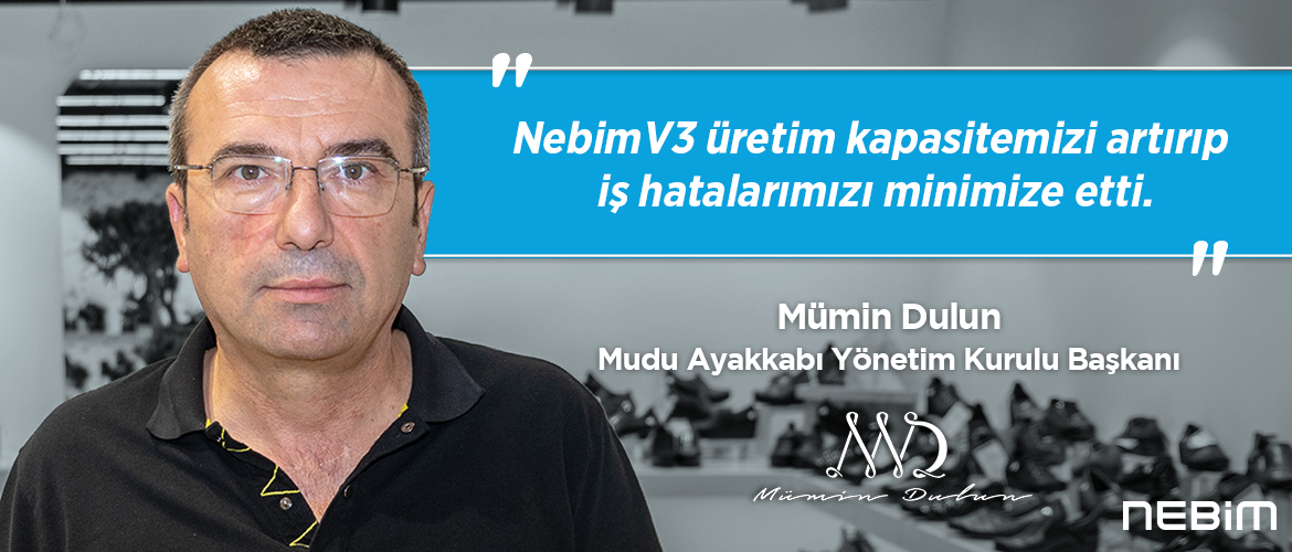 Nebim V3 Üretim Kapasitemizi Arttırıp İş Hatalarımızı Minimize Etti