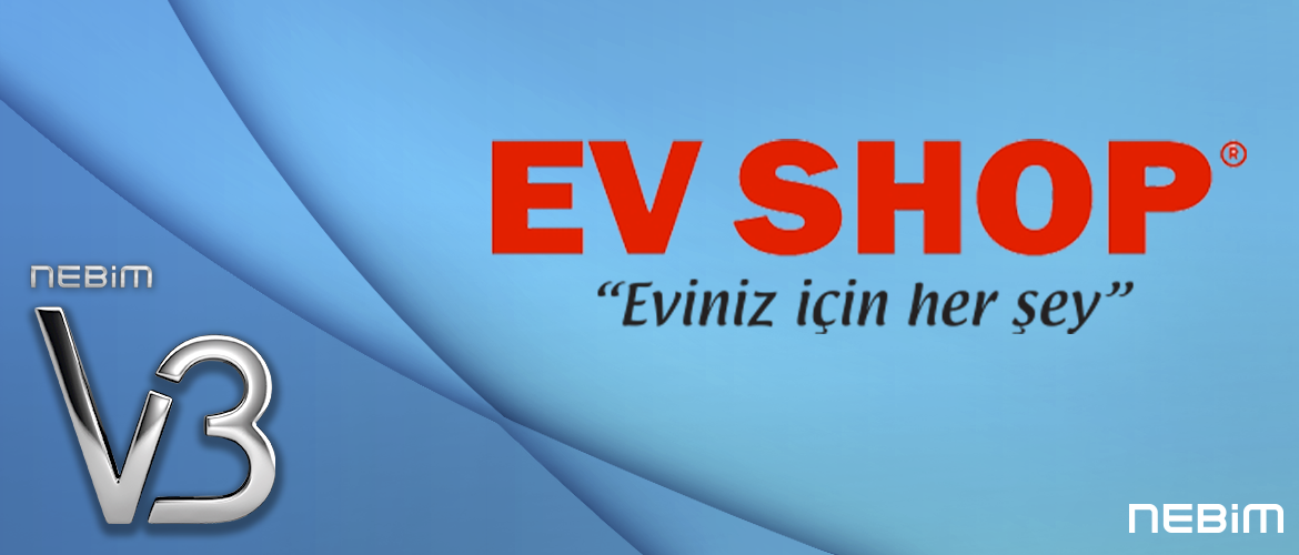 Ev Shop, Merkez ve 30+ Mağazasında Tüm Operasyonlarını Nebim V3 ile Yönetmeye Başladı