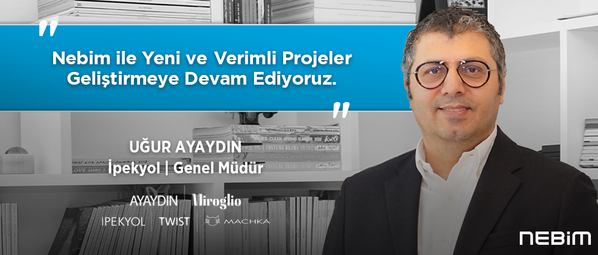 Nebim ile Yeni ve Verimli Projeler Geliştirmeye Devam Ediyoruz