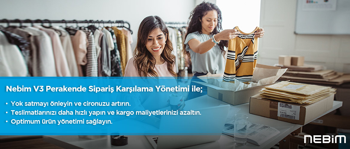 Nebim V3 Perakende Sipariş Karşılama Yönetimi ile Teslimatlarınızı Daha Hızlı Yapın ve Kargo Maliyetlerinizi Azaltın