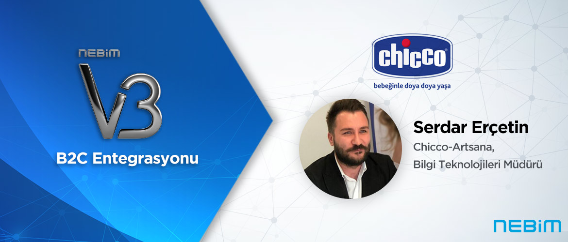 Chicco-Artsana: Nebim V3 B2C Entegrasyonu ile e-Ticaret Satışlarımızda Müşterilerimize Daha Hızlı ve Kaliteli Hizmet Veriyoruz