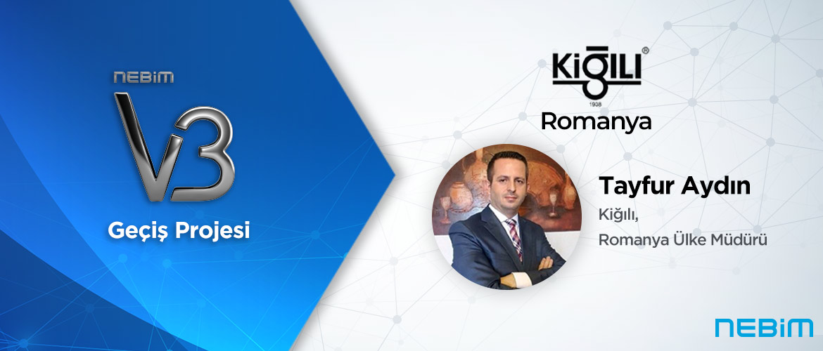 Kiğılı Romanya: Romanya’daki İş Süreçlerimizi Türkiye’deki Gibi Kolaylıkla Merkeze Entegre Bir Şekilde Yönetebiliyoruz