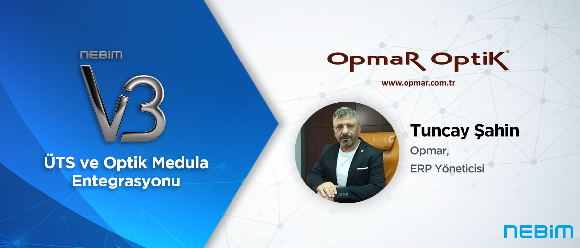 Opmar Optik: Nebim V3 ÜTS ve Optik Medula Entegrasyonu ile İşlemlerimizi Daha Hızlı ve Kontrollü Bir Şekilde Yapabiliyoruz