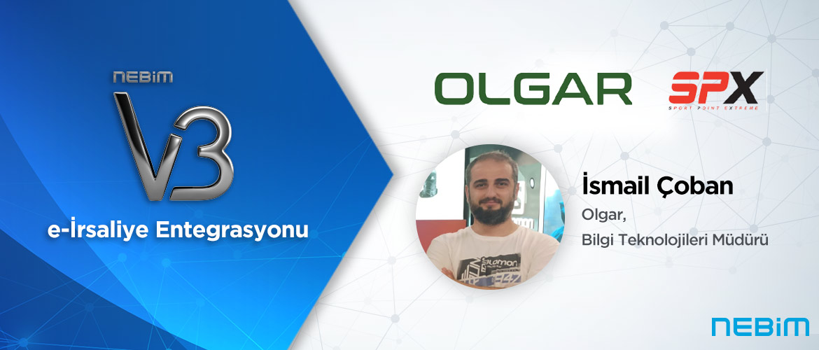 Olgar: Nebim V3 e-İrsaliye Entegrasyonuyla İrsaliye Süreçlerimizi Hızlı ve Verimli Bir Şekilde Yönetiyoruz