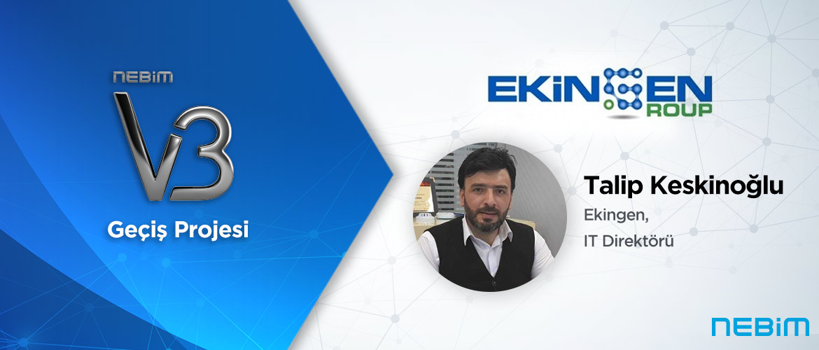 Ekingen: Nebim V3, Şirketin Tüm Süreçlerinin Daha Kolay Yönetilebilir, Okunabilir ve Raporlanabilir Olmasını Sağladı