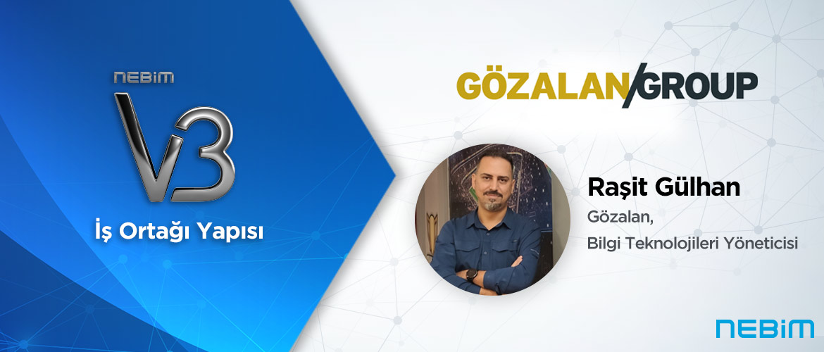 Gözalan: Nebim V3 İş Ortağı Yapısı ile Tüm İş Ortaklarımızın İş Süreçlerini Merkezden Kolaylıkla Yönetebiliyoruz