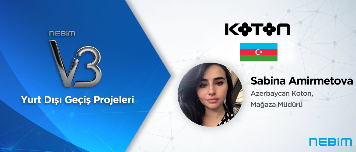 Koton Azerbaycan: Azerbaycan’da Tüm İş Süreçlerimizi Nebim V3 ile Verimli Bir Şekilde Yönetiyoruz