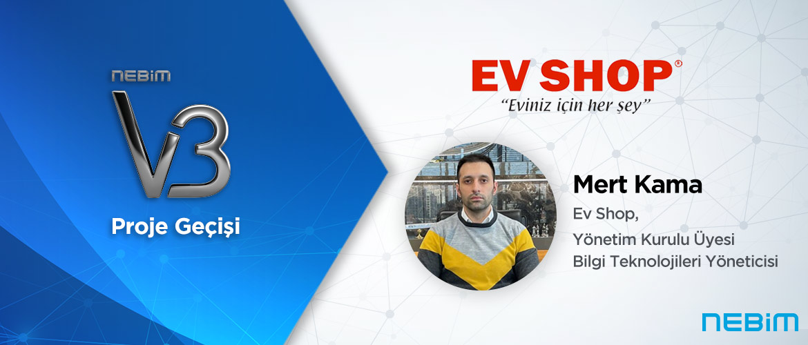 Ev Shop: Nebim V3 ile Tüm İşlemlerimizi Entegre ve Kolay Bir Şekilde Gerçekleştirebiliyoruz