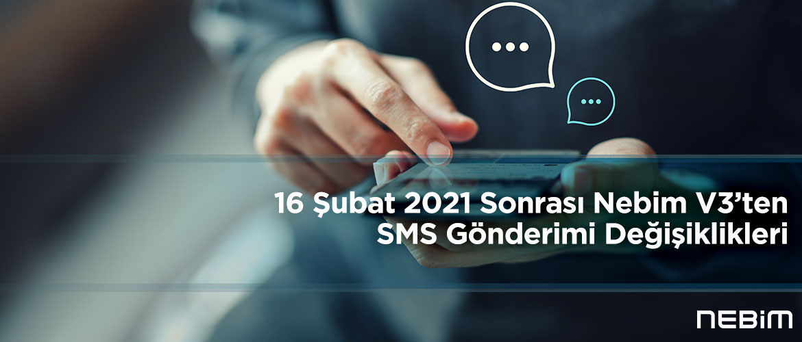 16 Şubat 2021 Sonrası Nebim V3’ten SMS Gönderimi Değişiklikleri