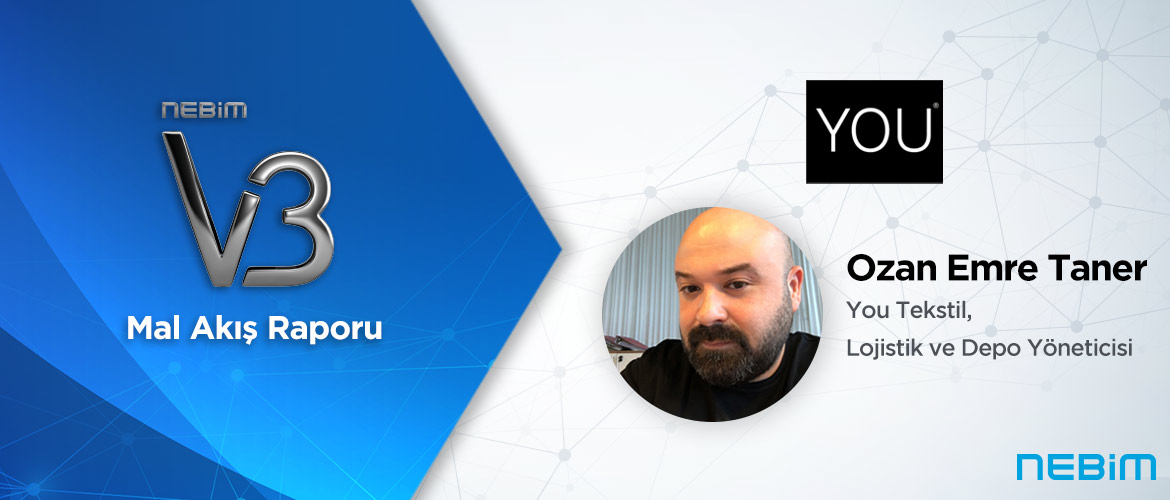 You Tekstil: Nebim V3 Mal Akış Raporuyla Ürün RPT Kararlarımızı Daha Kolay ve İsabetli Bir Şekilde Alabiliyoruz