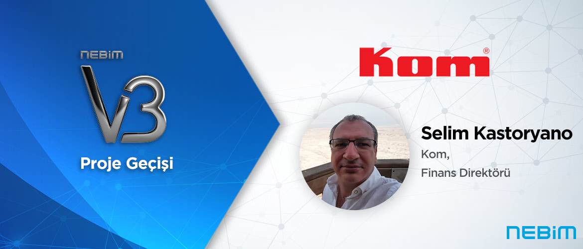 Kom: Nebim V3 ile Bölümler Arası Koordinasyonu Güçlendirerek Daha Hızlı Aksiyonlar Almaya Başladık