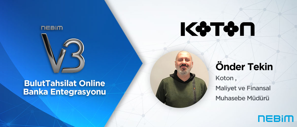 Koton: Nebim V3 BulutTahsilat Online Banka Entegrasyonu ile Tüm Banka İşlemlerimizi Hızlı ve Kontrollü Bir Şekilde Gerçekleştirebiliyoruz