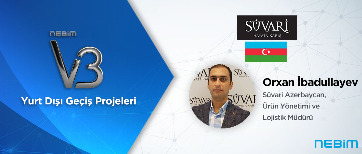 Süvari Azerbaycan: Nebim V3 ile Tüm Operasyonumuzu Yerel Mevzuata Uygun Bir Şekilde Rahatlıkla Yönetebiliyoruz