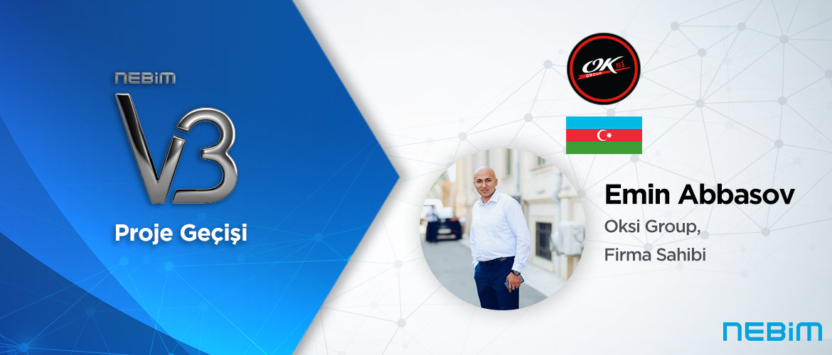 OKSİ Group Azerbaycan: Nebim V3 ile Tüm İş Süreçlerimizi Daha İyi Yöneterek Verimimizi Arttırdık