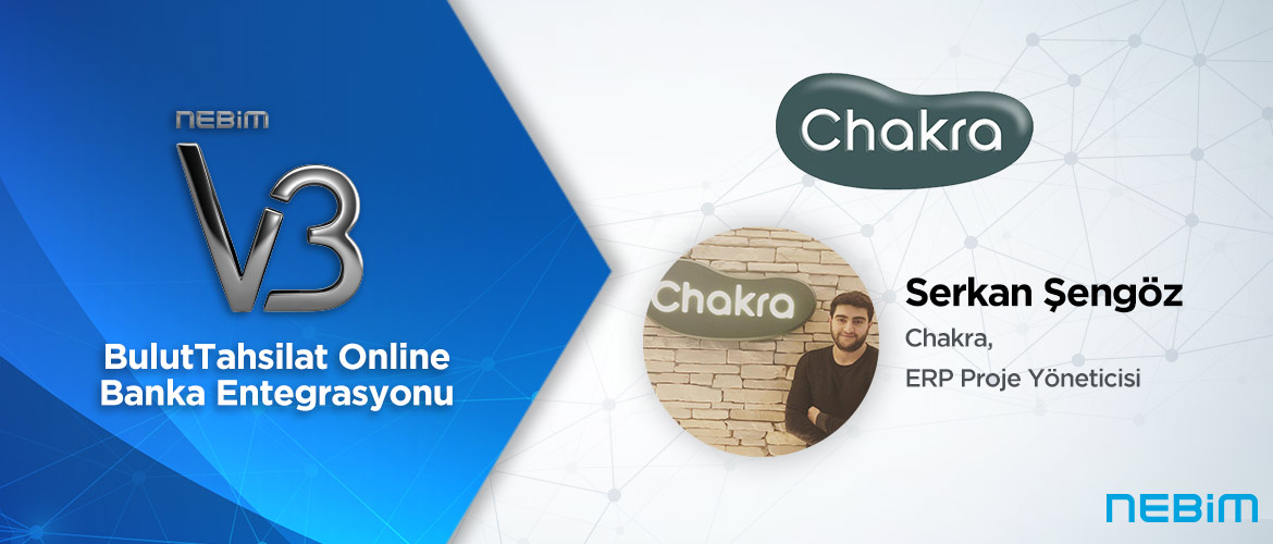 Chakra: Nebim V3 Banka Entegrasyonu ile Tüm Banka Hesaplarımızı Tek Ekrandan Yönetebiliyoruz