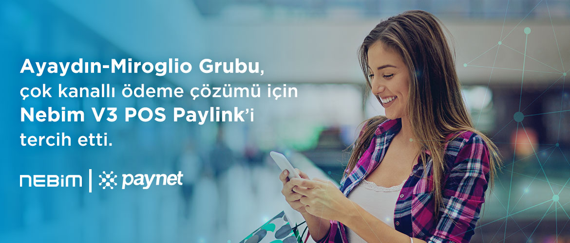Ayaydın-Miroglio Grubu, çok kanallı ödeme çözümü için Nebim V3 POS Paylink’i tercih etti