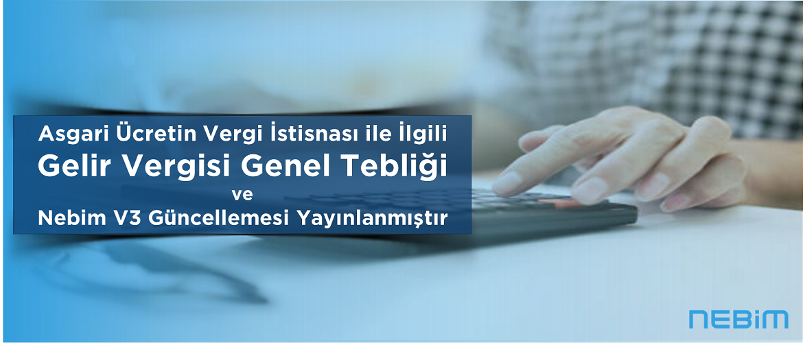 Asgari Ücretin Vergi İstisnası ile İlgili Gelir Vergisi Genel Tebliği ve Nebim V3 Güncellemesi Yayınlandı