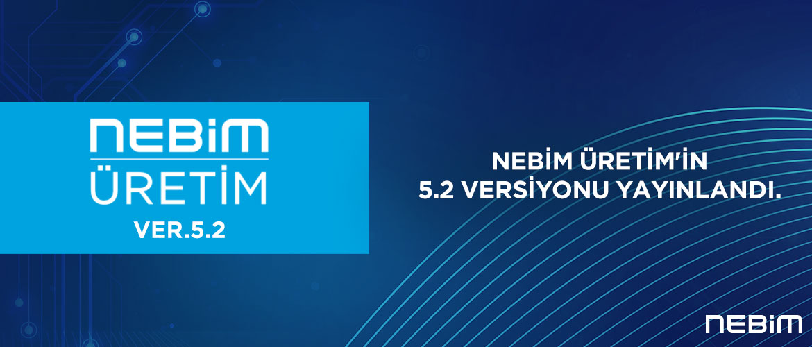 Nebim Üretim’in 5.2 Versiyonu Yayınlandı