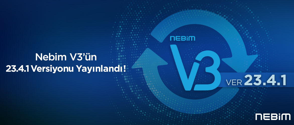 Nebim V3'ün 23.4 Versiyonu Yayınlandı