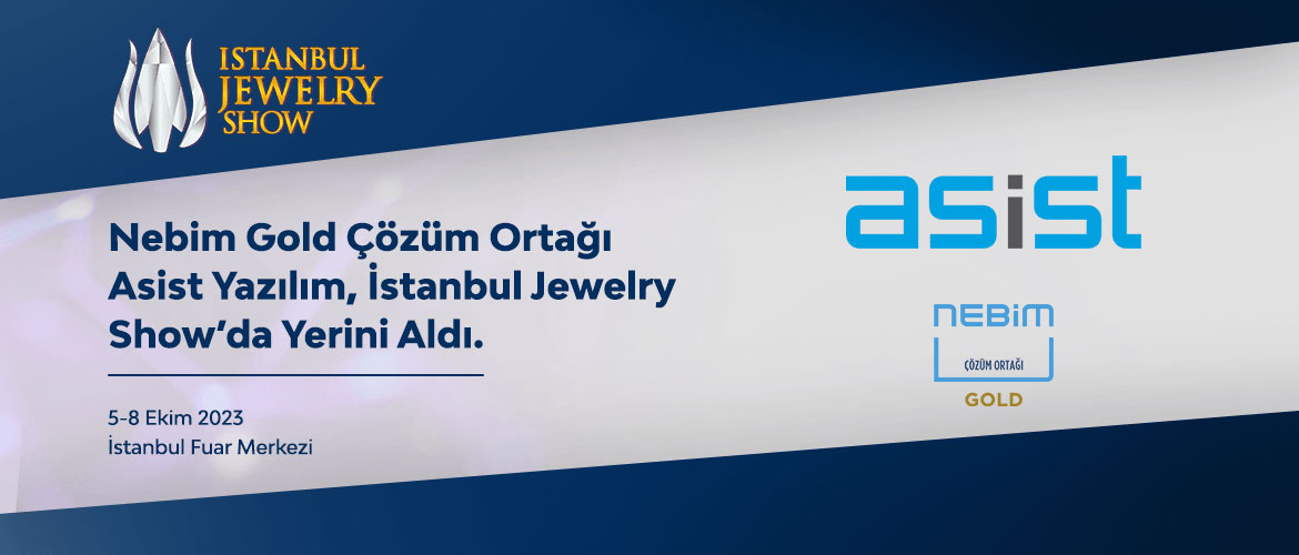 Nebim Gold Çözüm Ortağı Asist Yazılım, Istanbul Jewelry Show’a Katıldı