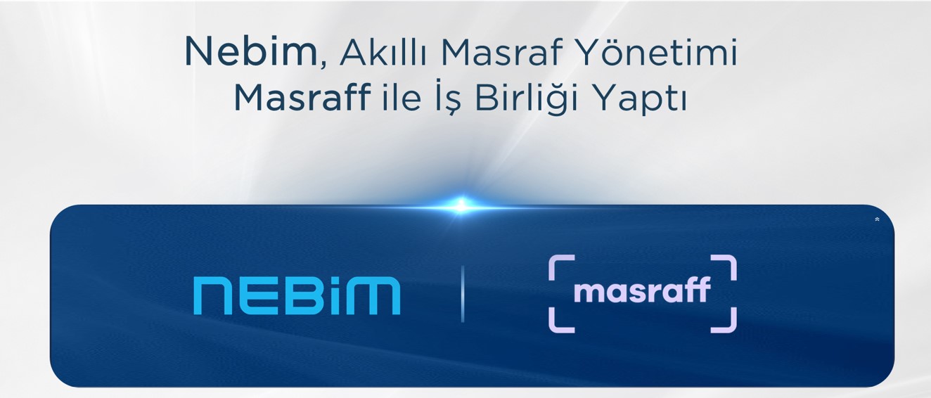 Nebim, Yapay Zekâ Tabanlı Akıllı Masraf Yönetimi Uygulaması Masraff ile İş Birliğine Başladı