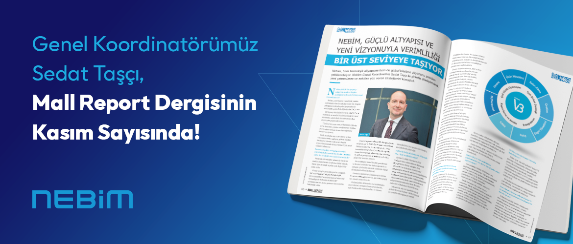 Nebim, Güçlü Altyapısı ve Yeni Vizyonuyla Verimliliği Bir Üst Seviyeye Taşıyor